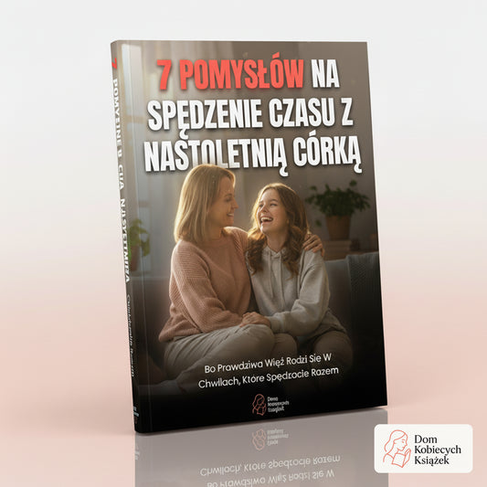 7 pomysłów na spędzenie czasu z nastoletnią córką