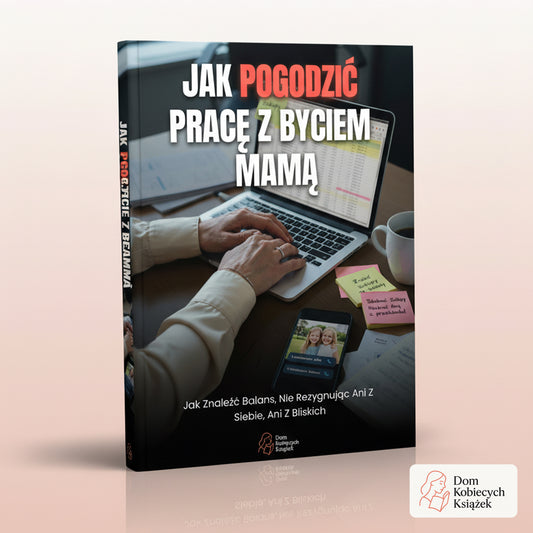 Jak pogodzić pracę z byciem mamą